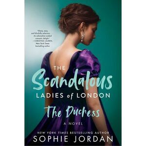The Duchess: The Scandalous Ladies of London -- Sophie Jordan